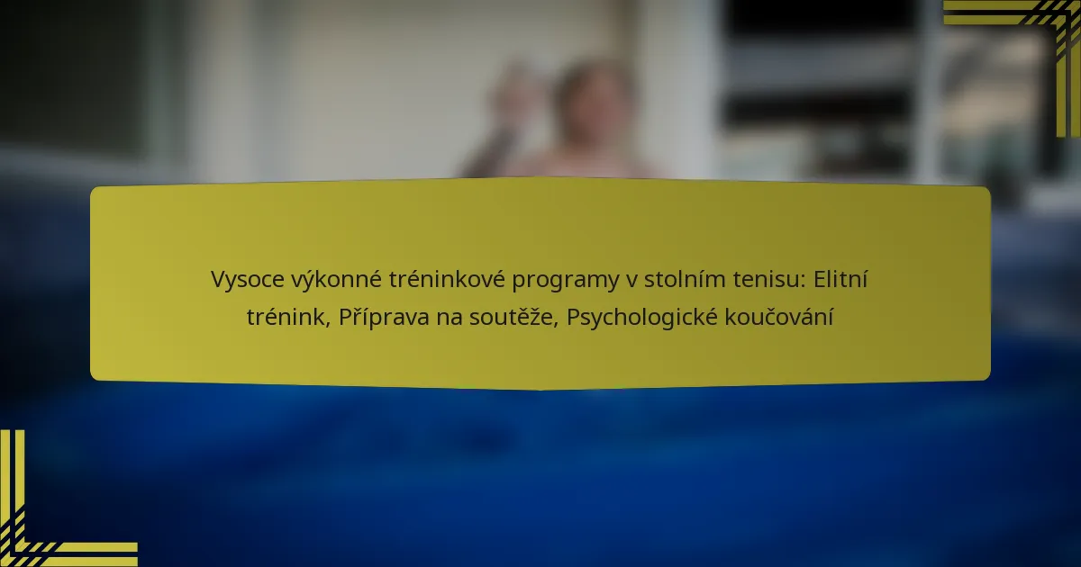 Vysoce výkonné tréninkové programy v stolním tenisu: Elitní trénink, Příprava na soutěže, Psychologické koučování