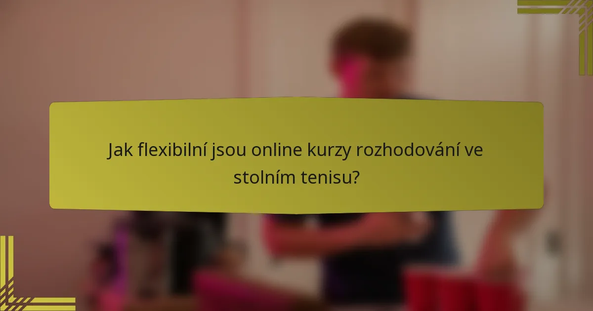 Jak flexibilní jsou online kurzy rozhodování ve stolním tenisu?
