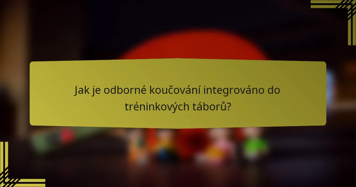 Jak je odborné koučování integrováno do tréninkových táborů?