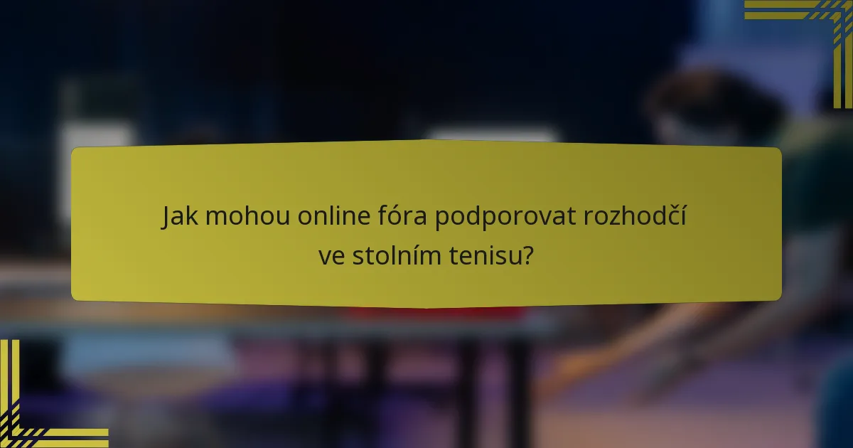 Jak mohou online fóra podporovat rozhodčí ve stolním tenisu?