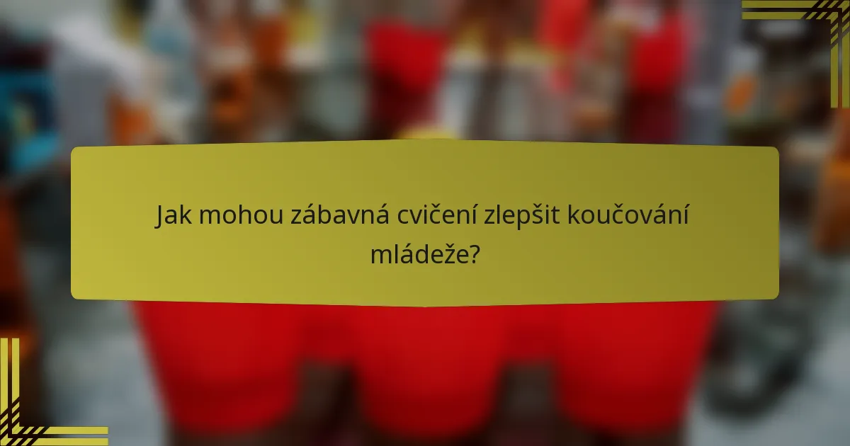 Jak mohou zábavná cvičení zlepšit koučování mládeže?