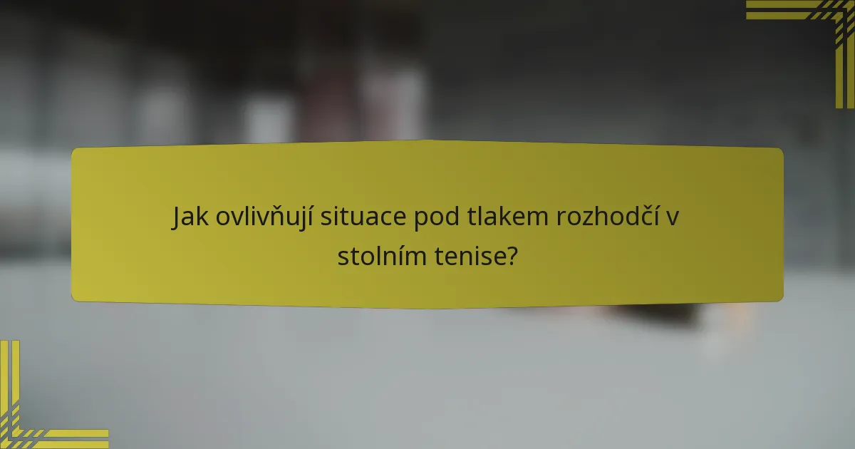 Jak ovlivňují situace pod tlakem rozhodčí v stolním tenise?