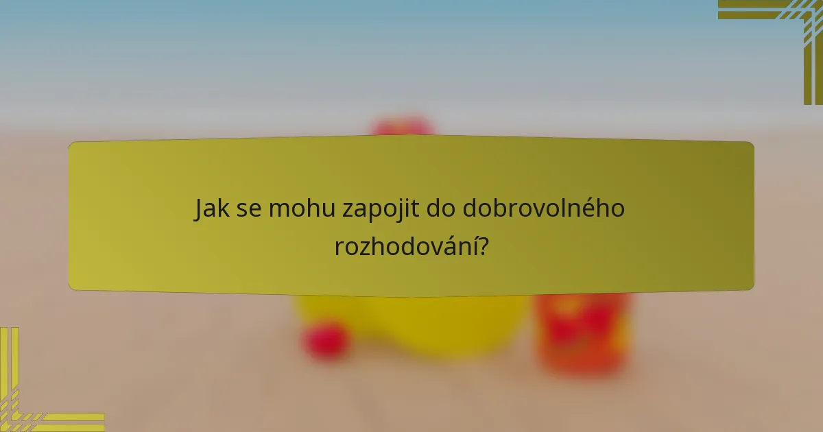 Jak se mohu zapojit do dobrovolného rozhodování?
