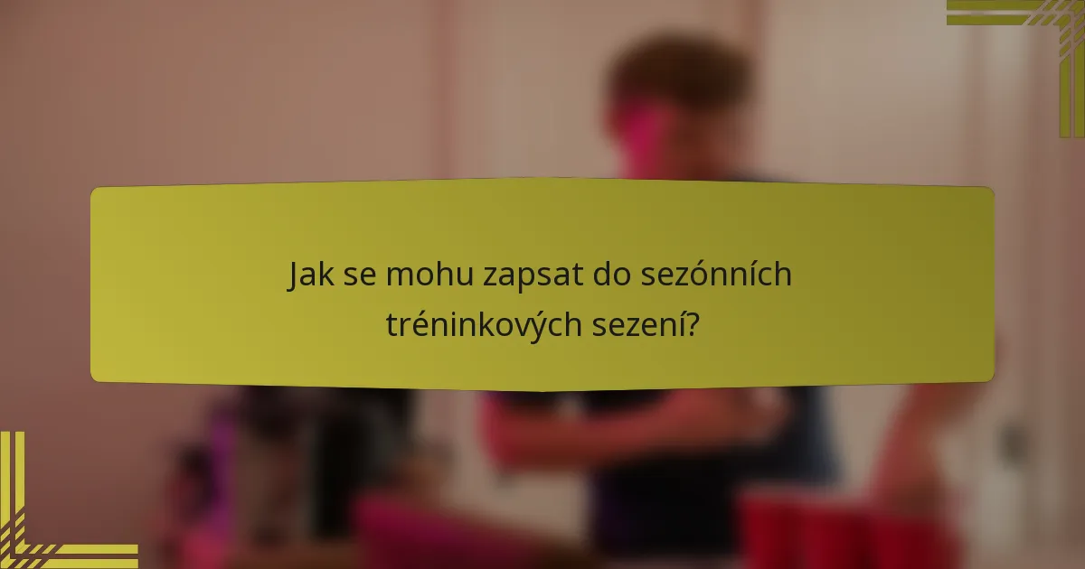 Jak se mohu zapsat do sezónních tréninkových sezení?