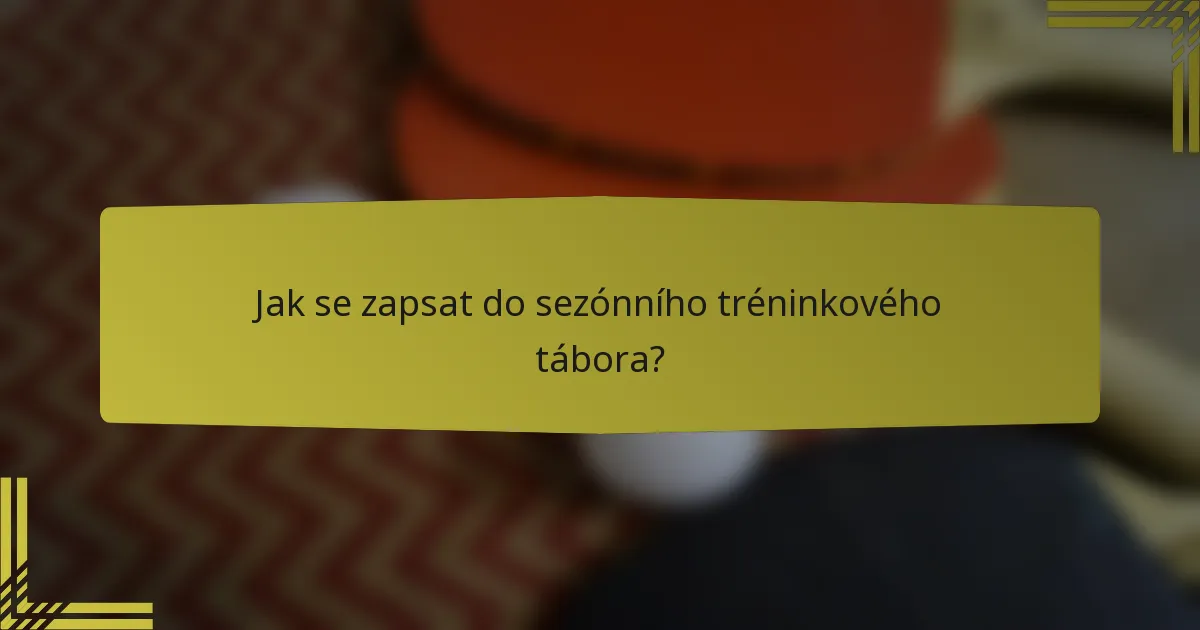 Jak se zapsat do sezónního tréninkového tábora?