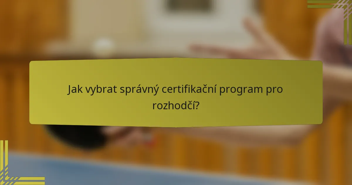Jak vybrat správný certifikační program pro rozhodčí?