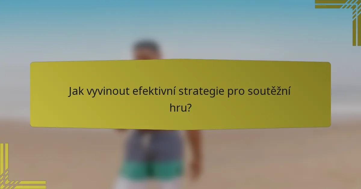 Jak vyvinout efektivní strategie pro soutěžní hru?