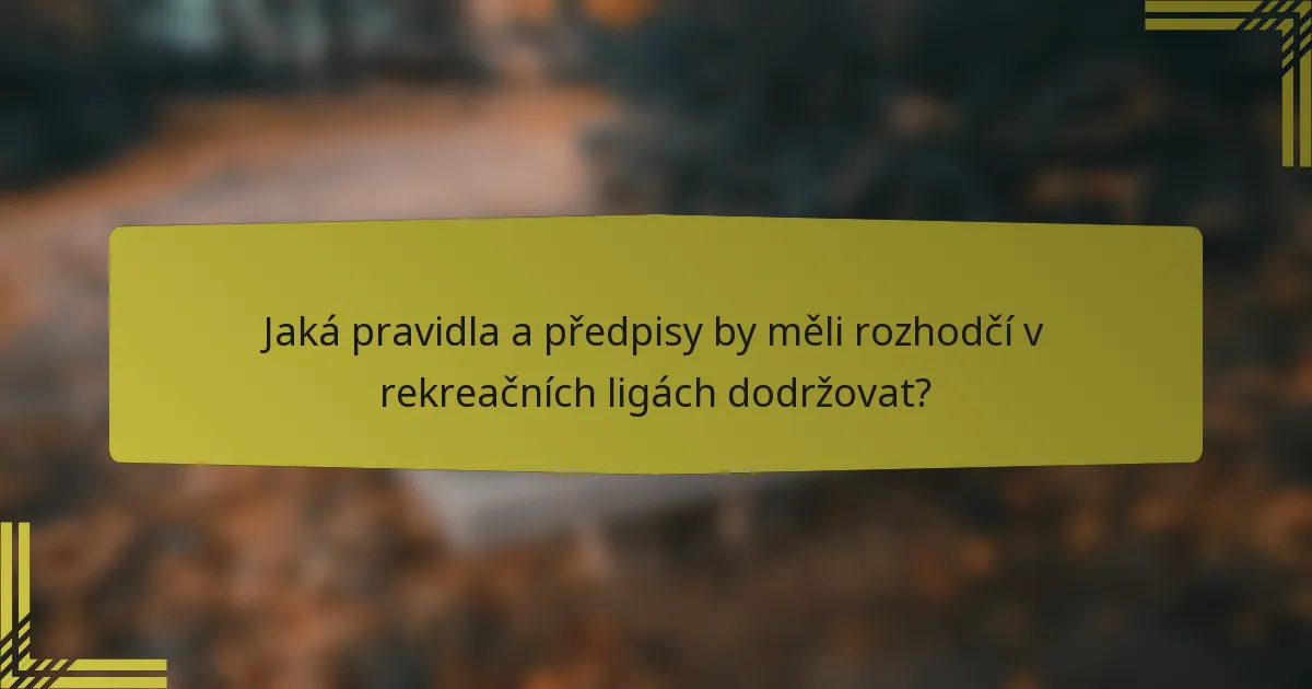 Jaká pravidla a předpisy by měli rozhodčí v rekreačních ligách dodržovat?