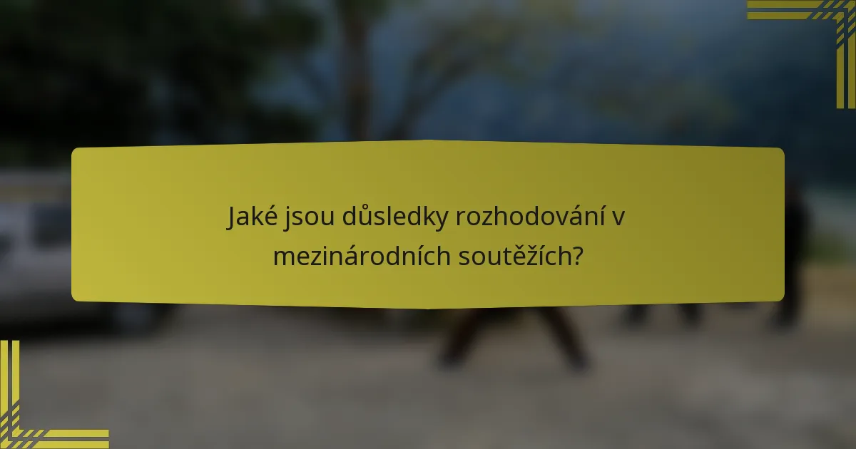 Jaké jsou důsledky rozhodování v mezinárodních soutěžích?