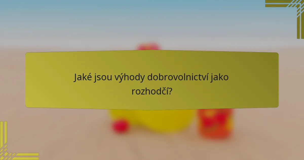 Jaké jsou výhody dobrovolnictví jako rozhodčí?