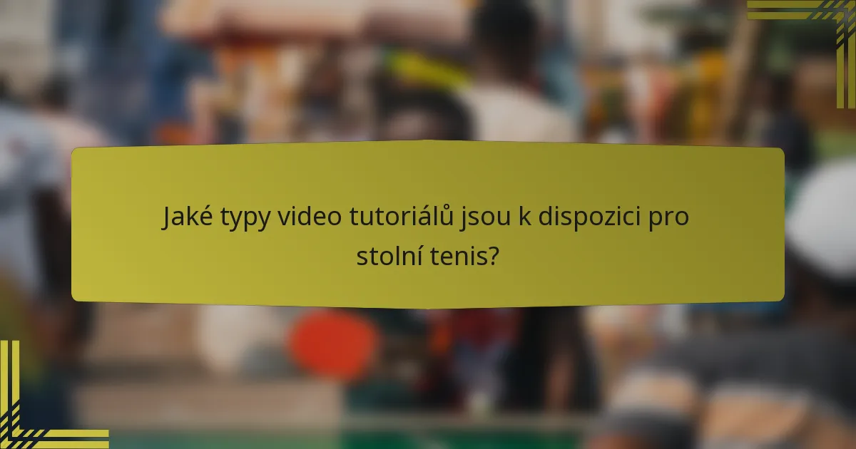 Jaké typy video tutoriálů jsou k dispozici pro stolní tenis?