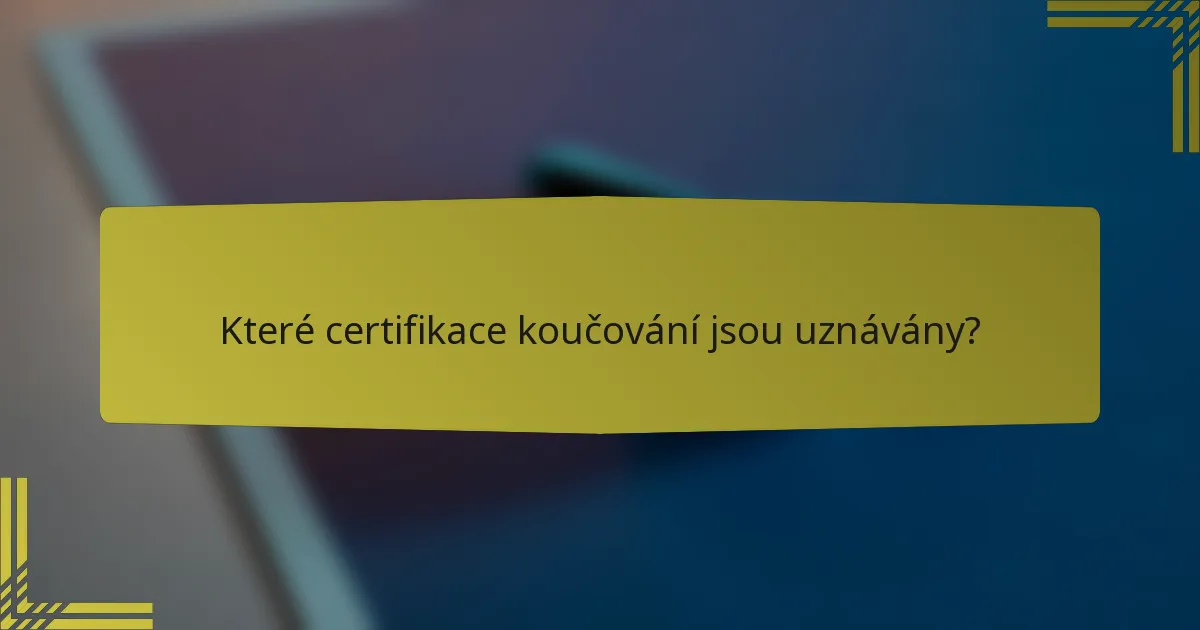 Které certifikace koučování jsou uznávány?
