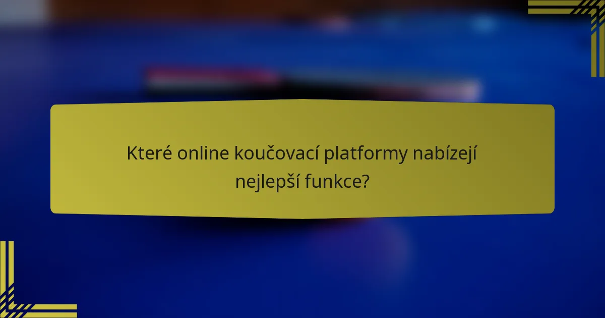 Které online koučovací platformy nabízejí nejlepší funkce?